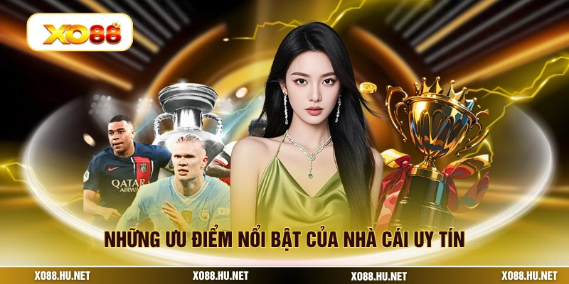 Những ưu điểm nổi bật của nhà cái uy tín